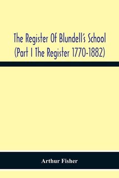 portada The Register Of Blundell'S School (Part I The Register 1770-1882 (en Inglés)