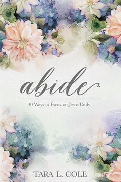 portada Abide: 40 Ways to Focus on Jesus Daily (in English)