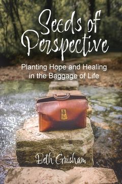 portada Seeds of Perspective: Planting Hope and Healing In The Baggage Of Life (en Inglés)