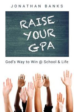 portada Raise Your Gpa: God's Way to Win @ School & Life (en Inglés)