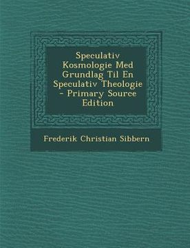 Speculativ Kosmologie Med Grundlag Til En Speculativ Theologie (en Danés)