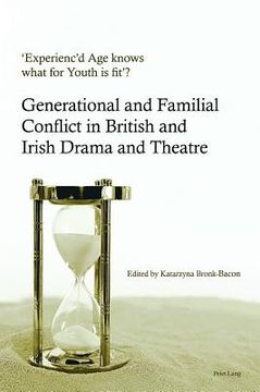 portada 'Experienc'd Age knows what for Youth is fit'?: Generational and Familial Conflict in British and Irish Drama and Theatre (in English)