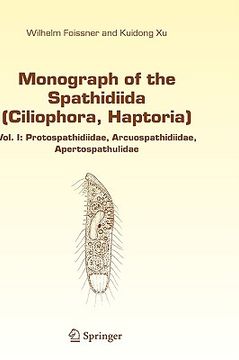 portada monograph of the spathidiida (ciliophora, haptoria): vol i: protospathidiidae, arcuospathidiidae, apertospathulidae