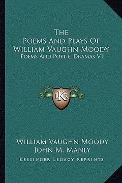 portada the poems and plays of william vaughn moody: poems and poetic dramas v1
