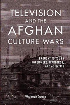 portada Television and the Afghan Culture Wars: Brought to you by Foreigners, Warlords, and Activists (The Geopolitics of Information) (en Inglés)