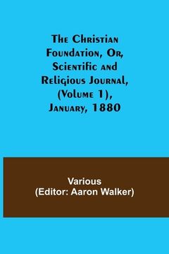 portada The Christian Foundation, Or, Scientific and Religious Journal, (Volume 1), January, 1880