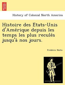 portada Histoire des États-Unis d'Amérique depuis les temps les plus reculés jusqu'à nos jours. (en Francés)