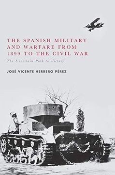 portada The Spanish Military and Warfare From 1899 to the Civil War: The Uncertain Path to Victory (in English)