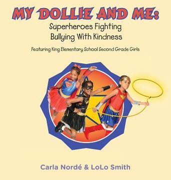 portada My Dollie & Me: Superheroes Fighting Bullying with Kindness: Featuring King Elementary School Second Grade Girls