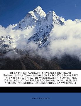 portada De La Police Sanitaire: Ouvrage Contenant Notamment Le Commentaire De La Loi Du 3 Mars 1822, De L'article 97 De La Loi Municipale Du 5 Avril 1 (en Francés)