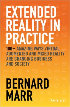 portada Extended Reality in Practice: 100+ Amazing Ways Virtual, Augmented and Mixed Reality Are Changing Business and Society (en Inglés)