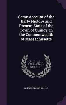 portada Some Account of the Early History and Present State of the Town of Quincy, in the Commonwealth of Massachusetts (in English)