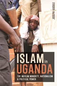 portada Islam in Uganda: The Muslim Minority, Nationalism & Political Power (Religion in Transforming Africa, 11)
