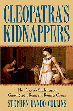 portada Cleopatra'S Kidnappers: How Caesar'S Sixth Legion Gave Egypt to Rome and Rome to Caesar (en Inglés)