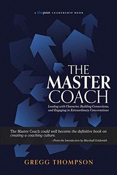 portada The Master Coach: Leading With Character, Building Connections, and Engaging in Extraordinary Conversations (Bluepoint Leadership) (in English)