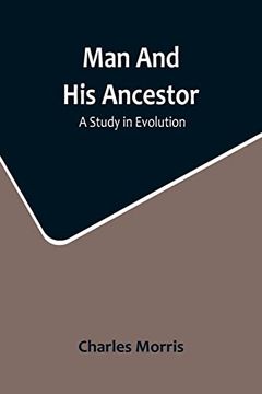 portada Man And His Ancestor: A Study In Evolution (en Inglés)