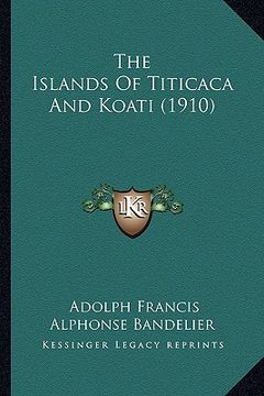 portada the islands of titicaca and koati (1910) (en Inglés)