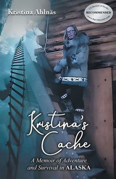 portada Kristina's Cache: A Memoir of Adventure and Survival in Alaska (en Inglés)