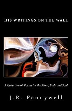 portada His Writings on the Wall: A Collection of Poems for the Mind,Body and Soul (in English)