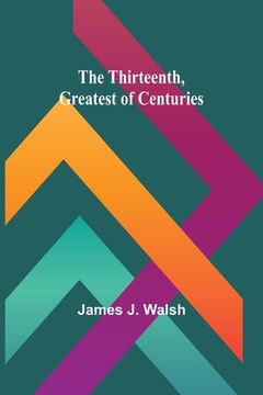 portada The Thirteenth, Greatest of Centuries (en Inglés)