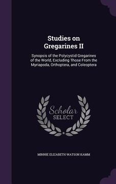 portada Studies on Gregarines II: Synopsis of the Polycystid Gregarines of the World, Excluding Those From the Myriapoda, Orthoptera, and Coleoptera (in English)