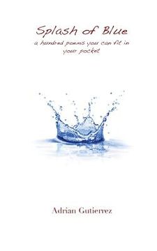 portada Splash of Blue: A Hundred Poems You Can Fit in Your Pocket (in English)