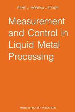 portada Measurement and Control in Liquid Metal Processing: Proceedings 4th Workshop Held in Conjunction with the 53rd International Foundry Congress, Prague, (en Inglés)