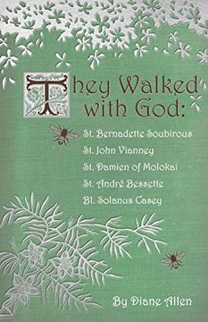 portada They Walked With God: St. Bernadette Soubirous, st. John Vianney, st. Damien of Molokai, st. Andre Bessette, bl. Solanus Casey (in English)