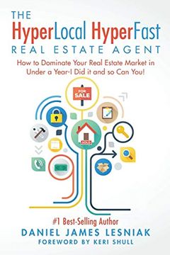 portada The Hyperlocal Hyperfast Real Estate Agent: How to Dominate Your Real Estate Market in Under a Year, i did it and so can You! (in English)