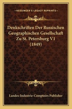 portada Denkschriften Der Russischen Geographischen Gesellschaft Zu St. Petersburg V1 (1849) (in German)