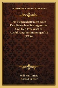 portada Das Liegenschaftsrecht Nach Den Deutschen Reichsgesetzen Und Den Preussischen Ausfuhrungsbestimmungen V2 (1906) (en Alemán)