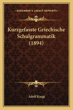 portada Kurzgefasste Griechische Schulgrammatik (1894) (in German)
