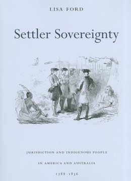 portada settler sovereignty: jurisdiction and indigenous people in america and australia, 1788-1836 (en Inglés)