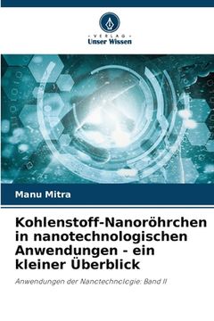 portada Kohlenstoff-Nanoröhrchen in nanotechnologischen Anwendungen - ein kleiner Überblick (en Alemán)