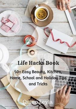 portada Life Hacks Book: 50+ Easy Beauty, Kitchen, Home, School and Holiday Tips and Tricks (en Inglés)
