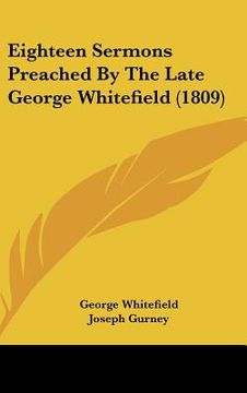 portada eighteen sermons preached by the late george whitefield (1809) (en Inglés)