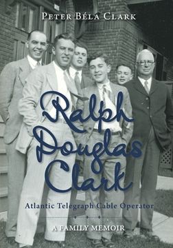 portada Ralph Douglas Clark - Atlantic Telegraph Cable Operator: A Family Memoir (in English)