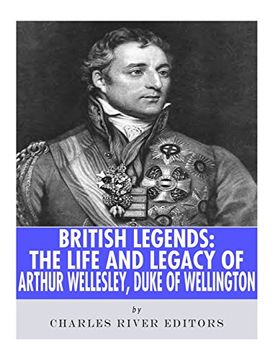 portada British Legends: The Life and Legacy of Arthur Wellesley, Duke of Wellington (en Inglés)