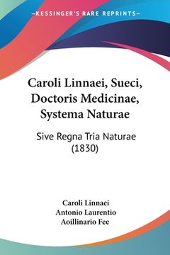 portada Caroli Linnaei, Sueci, Doctoris Medicinae, Systema Naturae: Sive Regna Tria Naturae (1830) (in Latin)