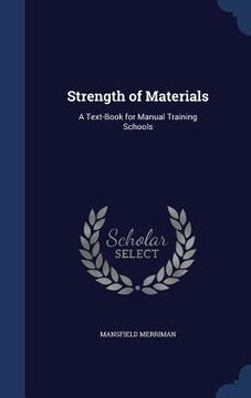 portada Strength of Materials: A Text-Book for Manual Training Schools (en Inglés)