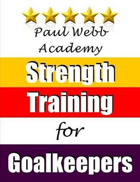 portada Paul Webb Academy: Strength Training for Goalkeepers (en Inglés)