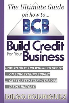 portada The Ultimate Guide on how to Build Credit for Your Business: The Ultimate, Step-By-Step Guide on how to Build Business Credit and Exactly Where to Apply (en Inglés)