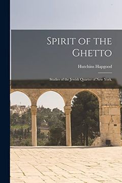 portada Spirit of the Ghetto; Studies of the Jewish Quarter of new York, 