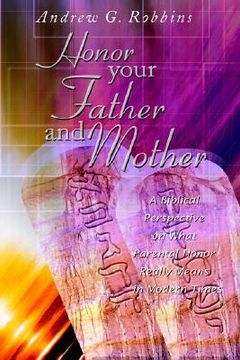 portada honor your father and mother: a biblical perspective on what parental honor really means in modern times (en Inglés)