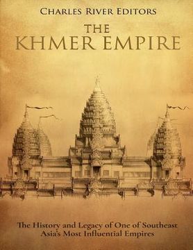 portada The Khmer Empire: The History and Legacy of One of Southeast Asia's Most Influential Empires (in English)