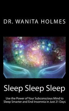 portada Sleep Sleep Sleep: Use the Power of Your Subconscious Mind to Sleep Smarter and End Insomnia in Just 21 Days (en Inglés)