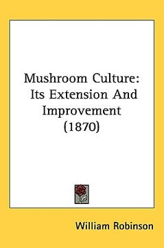 portada mushroom culture: its extension and improvement (1870) (en Inglés)