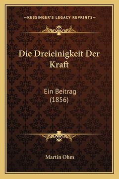 portada Die Dreieinigkeit Der Kraft: Ein Beitrag (1856) (in German)