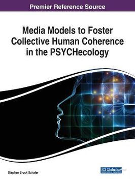 portada Media Models to Foster Collective Human Coherence in the PSYCHecology (in English)