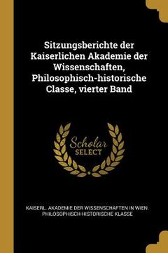 portada Sitzungsberichte der Kaiserlichen Akademie der Wissenschaften, Philosophisch-historische Classe, vierter Band (en Alemán)